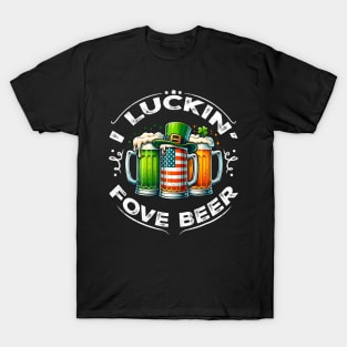 I Luckin' Fove Beer ny St Patricks Day T-Shirt